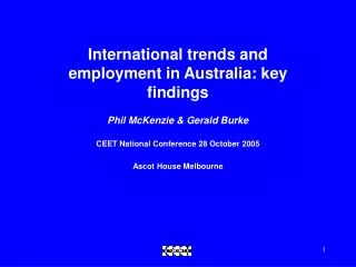 International trends and employment in Australia: key findings Phil McKenzie &amp; Gerald Burke CEET National Conference