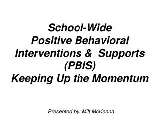 School-Wide Positive Behavioral Interventions &amp; Supports (PBIS) Keeping Up the Momentum