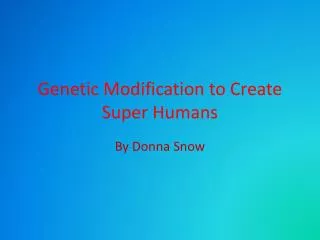 Genetic Modification to Create Super Humans