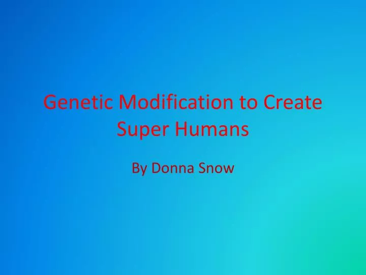 genetic modification to create super humans