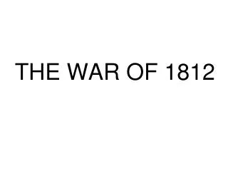 THE WAR OF 1812