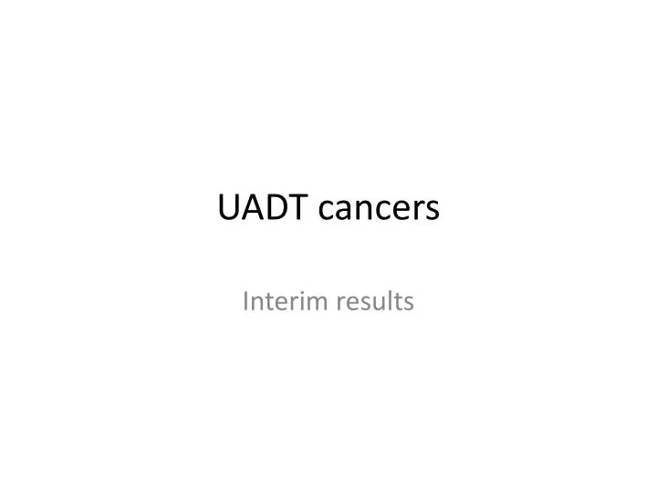 uadt cancers