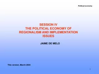 SESSION IV THE POLITICAL ECONOMY OF REGIONALISM AND IMPLEMENTATION ISSUES