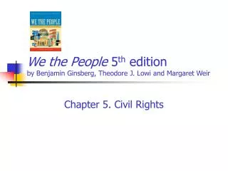 We the People 5 th edition by Benjamin Ginsberg, Theodore J. Lowi and Margaret Weir