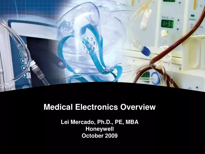 medical electronics overview lei mercado ph d pe mba honeywell october 2009