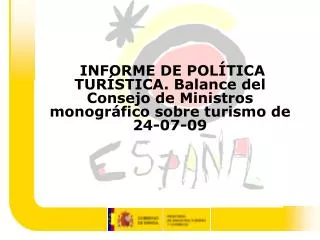INFORME DE POLÍTICA TURÍSTICA. Balance del Consejo de Ministros monográfico sobre turismo de 24-07-09