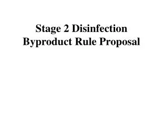 Stage 2 Disinfection Byproduct Rule Proposal