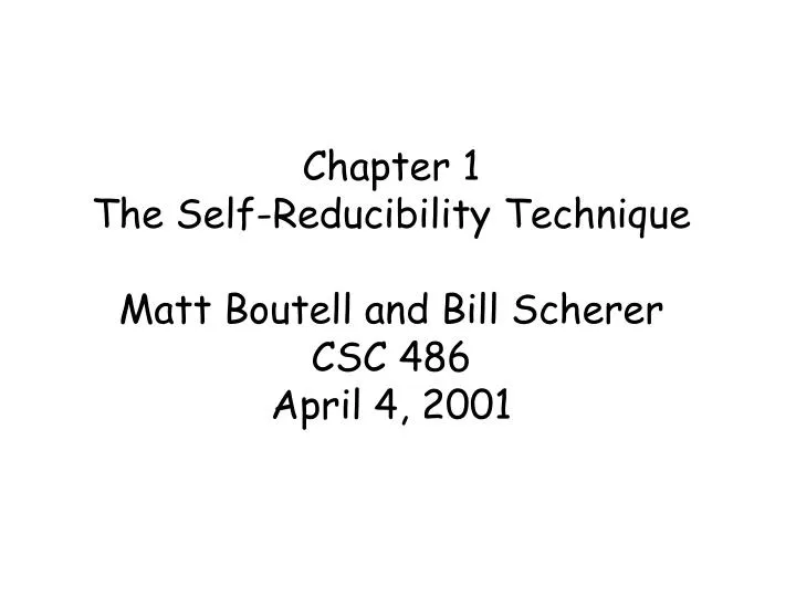 chapter 1 the self reducibility technique matt boutell and bill scherer csc 486 april 4 2001