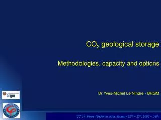 CO 2 geological storage Methodologies, capacity and options