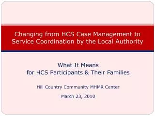 Changing from HCS Case Management to Service Coordination by the Local Authority