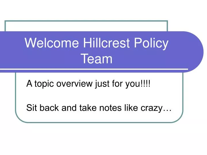 welcome hillcrest policy team