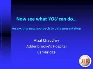 Now see what YOU can do… An exciting new approach to data presentation