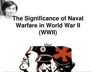 The Significance of Naval Warfare in World War II (WWII)