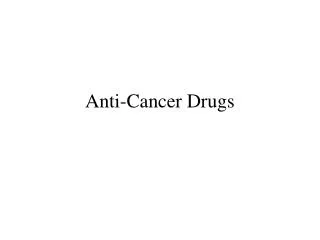 Anti-Cancer Drugs