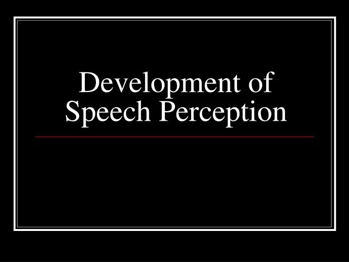 development of speech perception