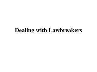 Dealing with Lawbreakers