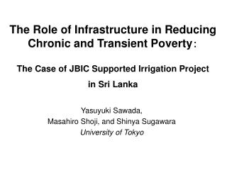 The Role of Infrastructure in Reducing Chronic and Transient Poverty ： The Case of JBIC Supported Irrigation Project i
