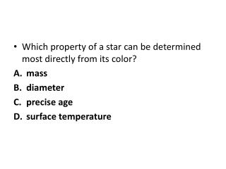 Which property of a star can be determined most directly from its color ? mass  diameter  precise age surface temperat