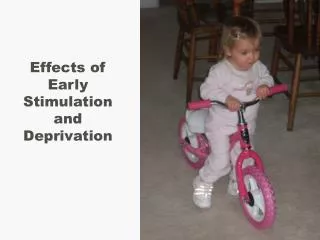 Effects of Early Stimulation and Deprivation
