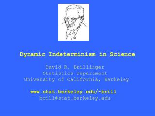 Dynamic Indeterminism in Science David R. Brillinger Statistics Department University of