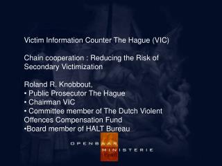 Victim Information Counter The Hague (VIC) Chain cooperation : R educing the Risk of Secondary Victim ization Rolan