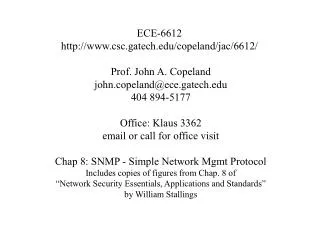 ECE-6612 http://www.csc.gatech.edu/copeland/jac/6612/ Prof. John A. Copeland john.copeland@ece.gatech.edu 404 894-5177