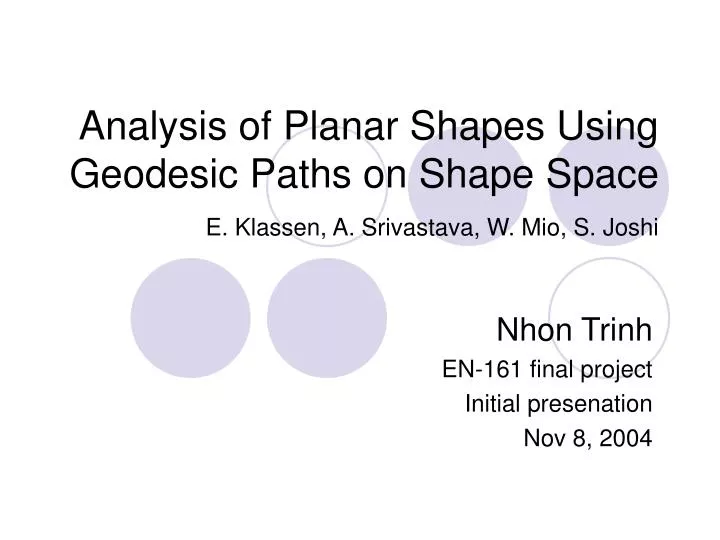 analysis of planar shapes using geodesic paths on shape space e klassen a srivastava w mio s joshi