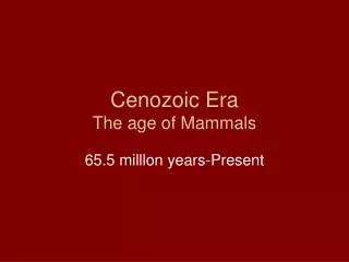 Cenozoic Era The age of Mammals
