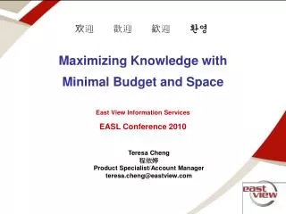 Maximizing Knowledge with Minimal Budget and Space East View Information Services EASL Conference 2010