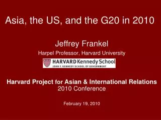Jeffrey Frankel Harpel Professor, Harvard University Harvard Project for Asian &amp; International Relations 2010 Con