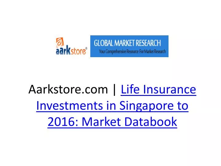 aarkstore com life insurance investments in singapore to 2016 market databook