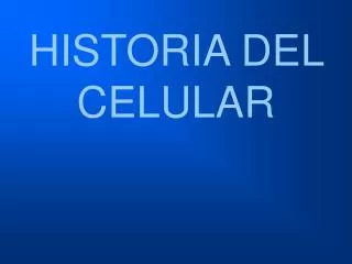 HISTORIA DEL CELULAR