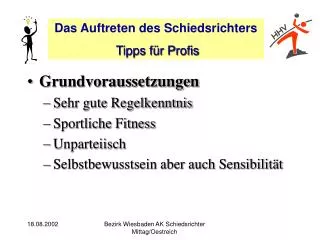 Grundvoraussetzungen Sehr gute Regelkenntnis Sportliche Fitness Unparteiisch Selbstbewusstsein aber auch Sensibilität