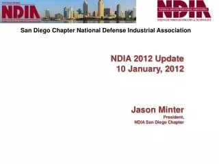NDIA 2012 Update 10 January, 2012 Jason Minter President, NDIA San Diego Chapter