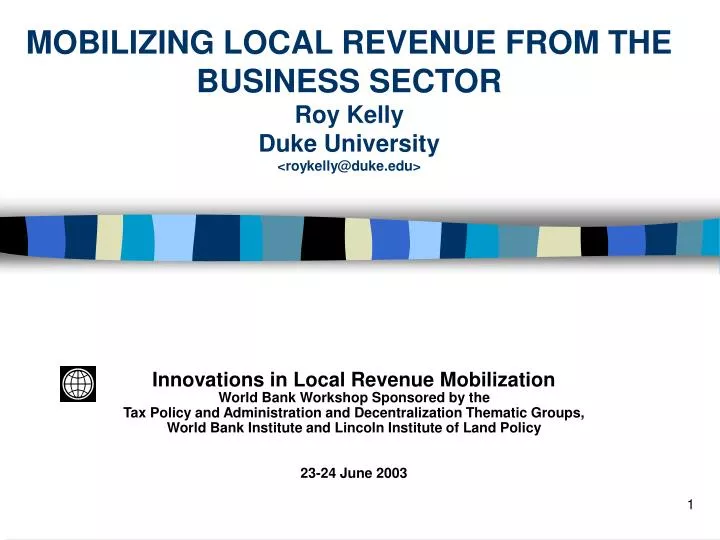 mobilizing local revenue from the business sector roy kelly duke university roykelly@duke edu