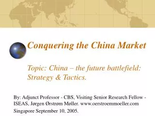 Conquering the China Market Topic: China – the future battlefield: Strategy &amp; Tactics.