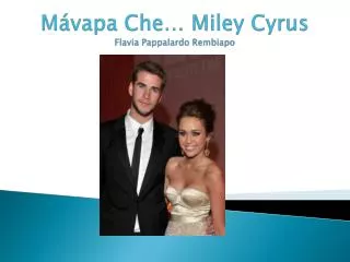 Mávapa Che … Miley Cyrus Flavia Pappalardo Rembiapo
