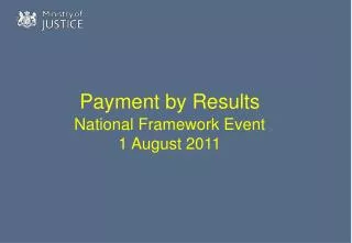 Payment by Results National Framework Event 1 August 2011