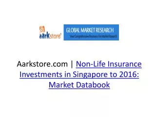 Non-Life Insurance Investments in Singapore to 2016: Market