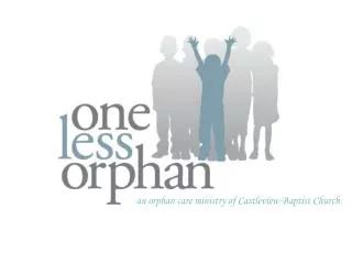 an orphan care ministry of Castleview Baptist Church