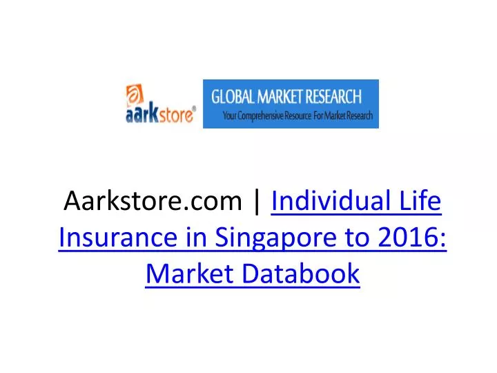 aarkstore com individual life insurance in singapore to 2016 market databook