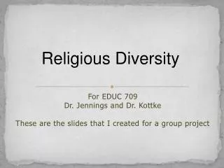 For EDUC 709 Dr. Jennings and Dr. Kottke These are the slides that I created for a group project