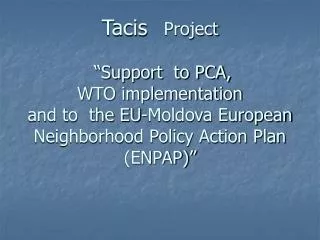 Tacis Project “Support to PCA, WTO implementation and to the EU-Moldova European Neighborhood Policy Action Pla