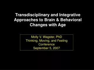 Transdisciplinary and Integrative Approaches to Brain &amp; Behavioral Changes with Age