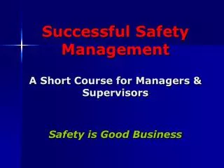 Successful Safety Management A Short Course for Managers &amp; Supervisors Safety is Good Business