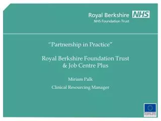 “Partnership in Practice” Royal Berkshire Foundation Trust &amp; Job Centre Plus
