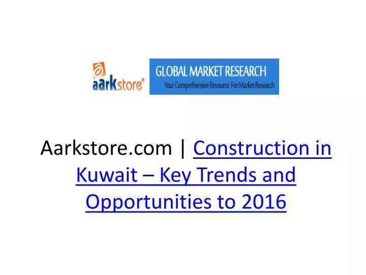 aarkstore com construction in kuwait key trends and opportunities to 2016