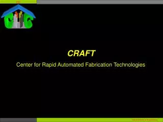CRAFT Center for Rapid Automated Fabrication Technologies