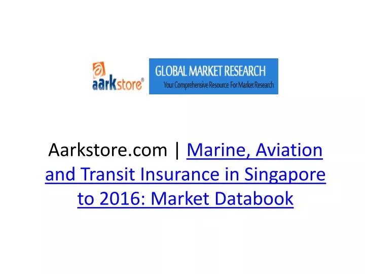 aarkstore com marine aviation and transit insurance in singapore to 2016 market databook