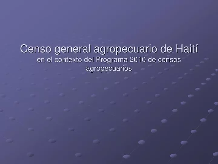 censo general agropecuario de hait en el contexto del programa 2010 de censos agropecuarios
